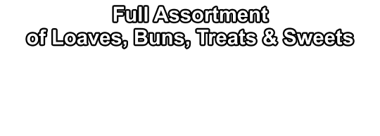 Full Assortment of Loaves, Buns, Treats & Sweets
